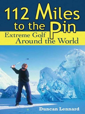 cover image of 112 Miles to the Pin: Extreme Golf Around the World